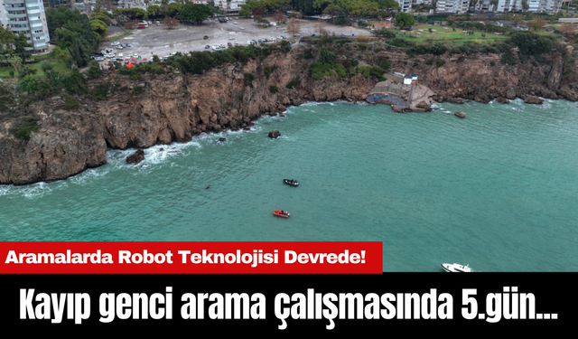 Kayıp genci arama çalışmasında 5.gün...Aramalarda Robot Teknolojisi Devrede!