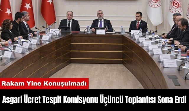 Asgari Ücret Tespit Komisyonu Üçüncü Toplantısı Sona Erdi