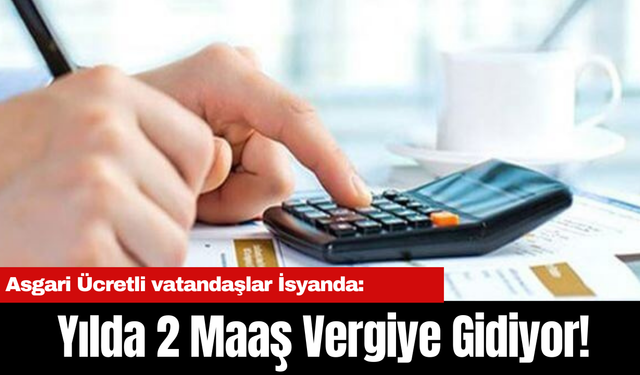 Asgari Ücretli vatandaşlar İsyanda: Yılda 2 Maaş Vergiye Gidiyor!