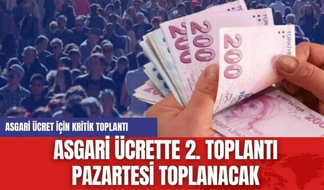 Asgari ücrette 2. Toplantı Pazartesi toplanacak