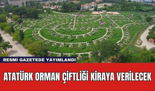 Atatürk Orman Çiftliği Kiraya Verilecek