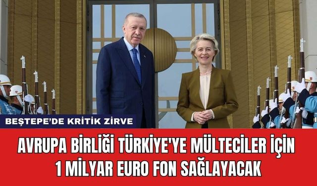 Avrupa Birliği Türkiye'ye Mülteciler İçin 1 Milyar Euro Fon Sağlayacak