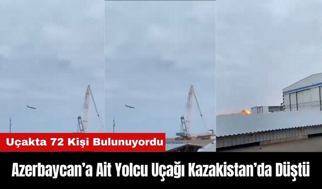 Azerbaycan-Rusya Seferini Yapan Yolcu Uçağı Kazakistan’da Düştü