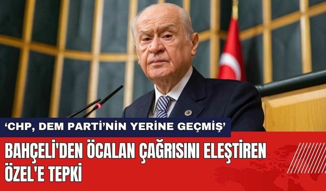 Bahçeli'den Öcalan Çağrısını Eleştiren Özel'e Tepki