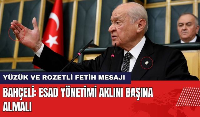 Bahçeli'den Yüzük ve Rozetli Fetih Mesajı: Esad Yönetimi Aklını Başına Almalı