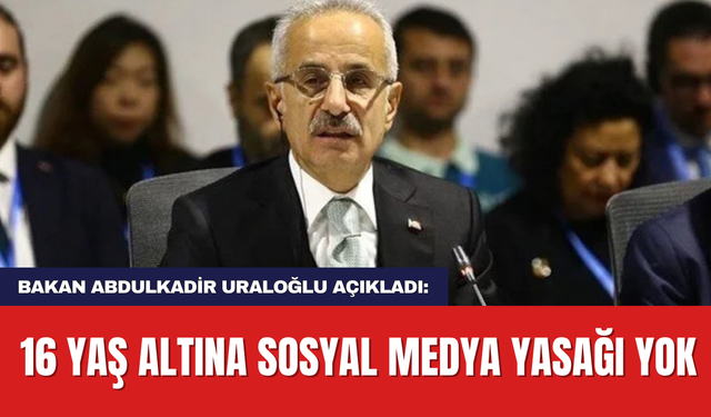 Bakan Abdulkadir Uraloğlu açıkladı:  16 yaş altına sosyal medya yasağı yok