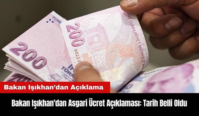 Bakan Işıkhan'dan Asgari Ücret Açıklaması: Tarih Belli Oldu