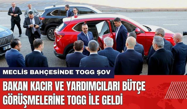 Bakan Kacır ve Yardımcıları Bütçe Görüşmelerine Togg İle Geldi