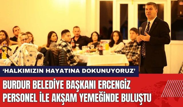 Burdur Belediye Başkanı Ercengiz Personel İle Akşam Yemeğinde Buluştu