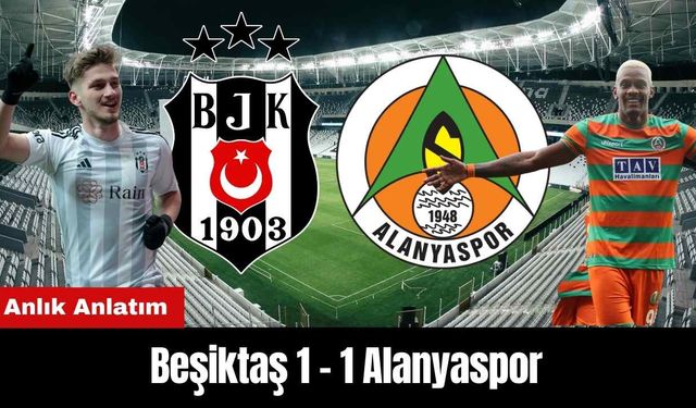 Anlık Anlatım: Beşiktaş 1-1 Alanyaspor