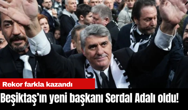 Beşiktaş’ın yeni başkanı Serdal Adalı oldu!