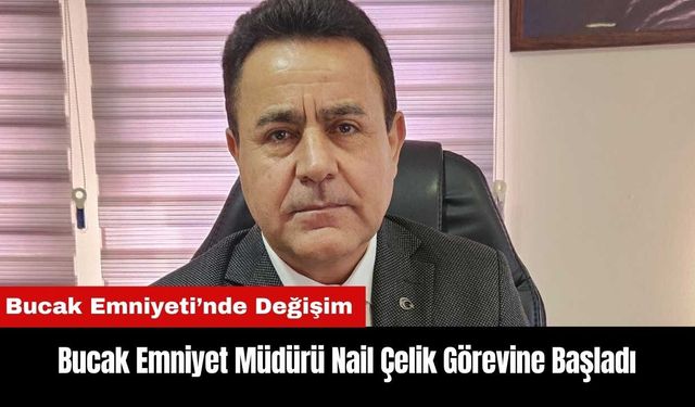 Bucak Emniyet Müdürü Nail Çelik Görevine Başladı