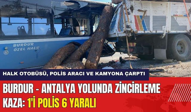 Burdur - Antalya Yolunda Zincirleme Kaza: 1'i Polis 6 Yaralı