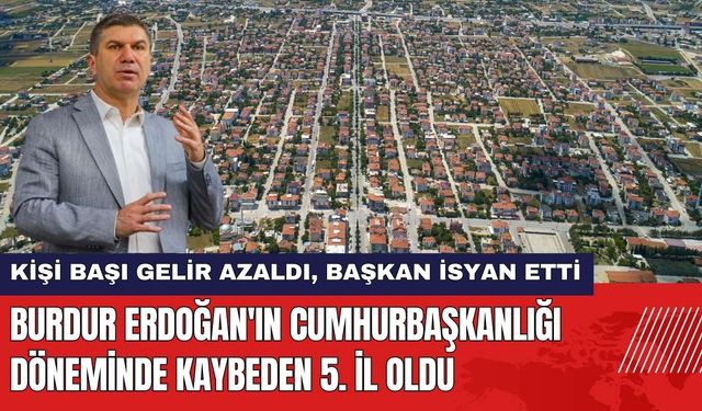 Burdur Erdoğan'ın Cumhurbaşkanlığı Döneminde Kaybeden 5. Şehir Oldu