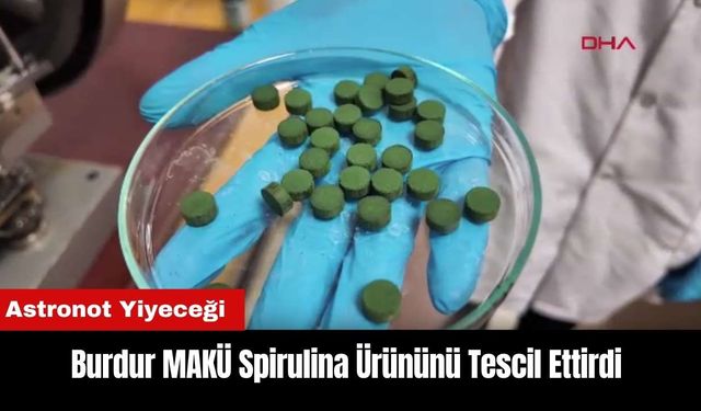 Burdur MAKÜ Spirulina Ürününü Tescil Ettirdi