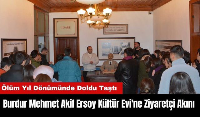 Burdur Mehmet Akif Ersoy Kültür Evi'ne Ziyaretçi Akını