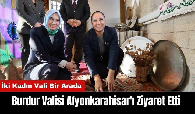 Burdur Valisi Afyonkarahisar'ı Ziyaret Etti! İki Kadın Vali Bir Arada