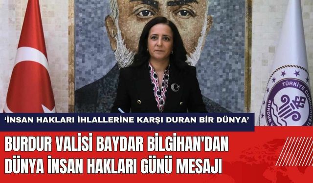 Burdur Valisi Baydar Bilgihan'dan Dünya İnsan Hakları Günü Mesajı