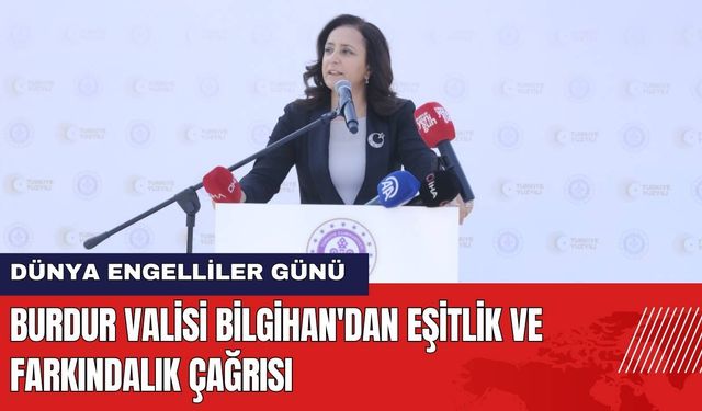 Burdur Valisi Bilgihan'dan Dünya Engelliler Günü'nde Toplumsal Eşitlik Çağrısı