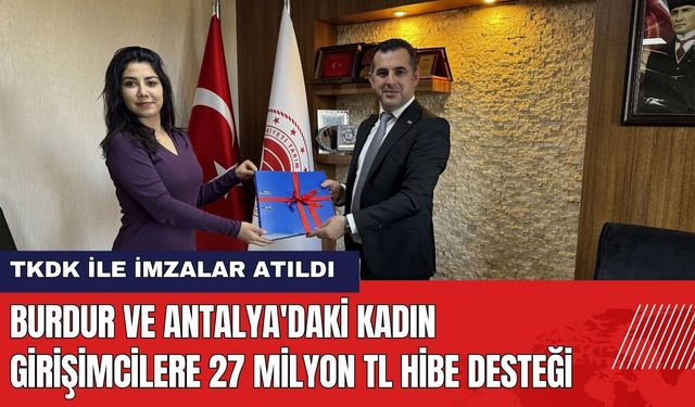 Burdur ve Antalya'daki Kadın Girişimcilere 27 Milyon TL Hibe Desteği