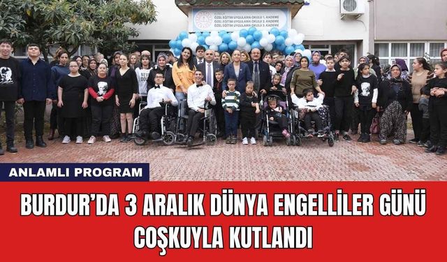 Burdur’da 3 Aralık Dünya Engelliler Günü Coşkuyla Kutlandı