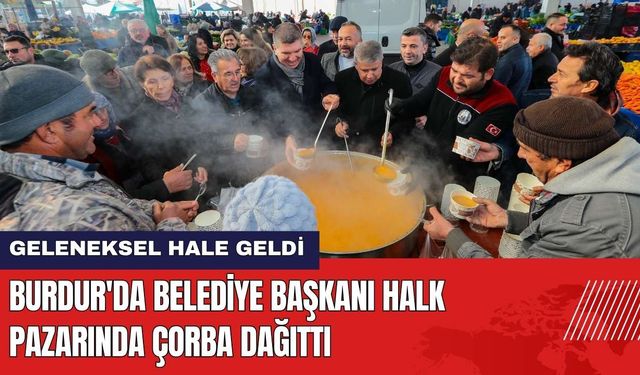 Burdur'da Belediye Başkanı Halk Pazarında Çorba Dağıttı