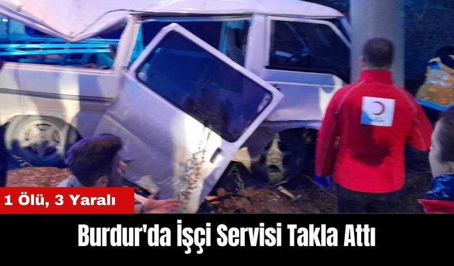 Burdur'da İşçi Servisi Takla Attı: 1 Ölü 3 Yaralı