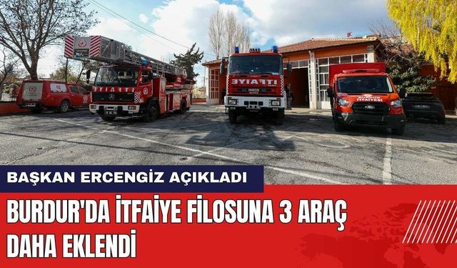 Burdur'da İtfaiye Filosuna 3 Araç Daha Eklendi