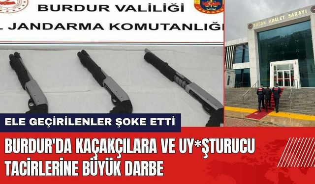 Burdur'da Kaçakçılara ve Uy*şturucu Tacirlerine Büyük Darbe