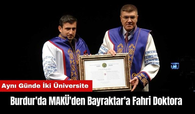 Burdur'da MAKÜ'den Bayraktar'a Fahri Doktora