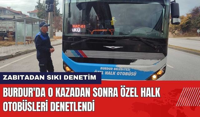 Burdur'da O Kazadan Sonra Özel Halk Otobüsleri Denetlendi