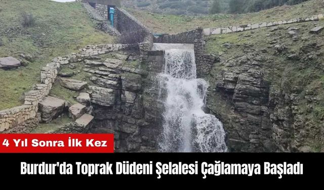 Burdur'da Toprak Düdeni Şelalesi 4 Yıl Sonra Çağlamaya Başladı