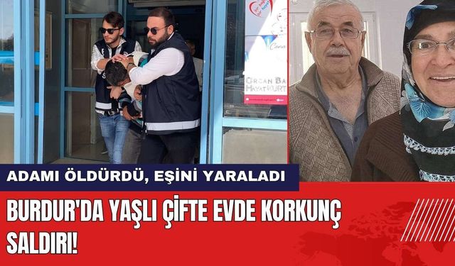 Burdur'da Yaşlı Çifte Evde Korkunç Saldırı! Sanık Tahliye İstedi