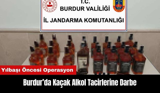 Burdur’da Yılbaşı Öncesi Kaçak Alkol Tacirlerine Darbe