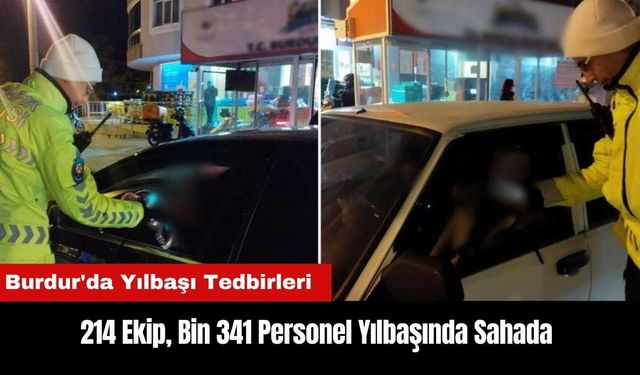 Burdur'da Yılbaşı Tedbirleri! 214 Ekip, Bin 341 Personel Yılbaşında Sahada