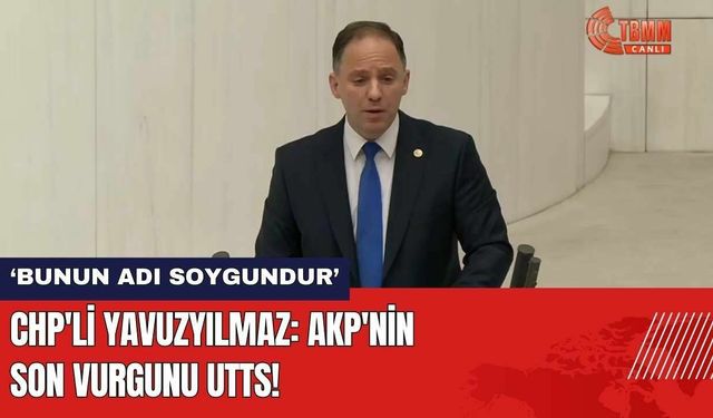 CHP'li Yavuzyılmaz: AKP'nin son vurgunu UTTS!