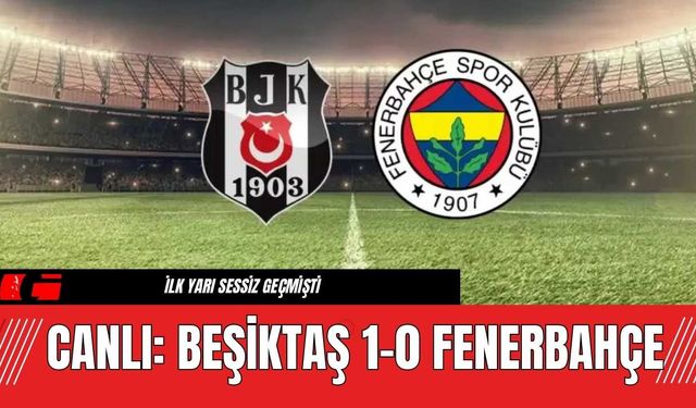 Canlı: Beşiktaş 1-0 Fenerbahçe