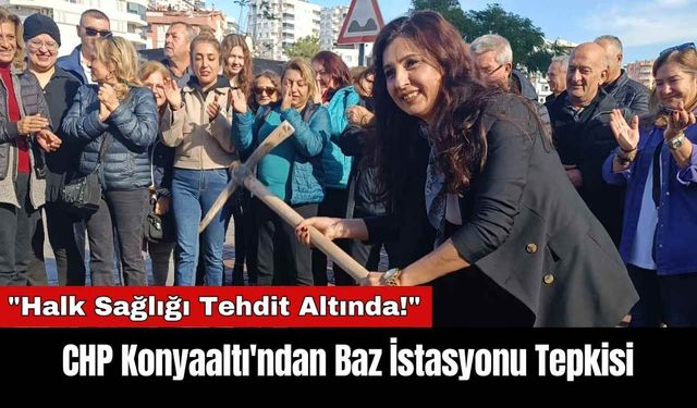 CHP Konyaaltı'ndan Baz İstasyonu Tepkisi