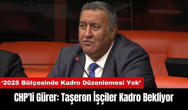 CHP'li Gürer: Taşeron İşçiler Kadro Bekliyor