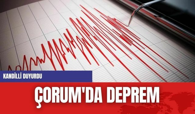 Çorum'da Deprem: 3.1 Büyüklüğünde Sarsıntı