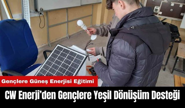 CW Enerji’den Gençlere Yeşil Dönüşüm Desteği