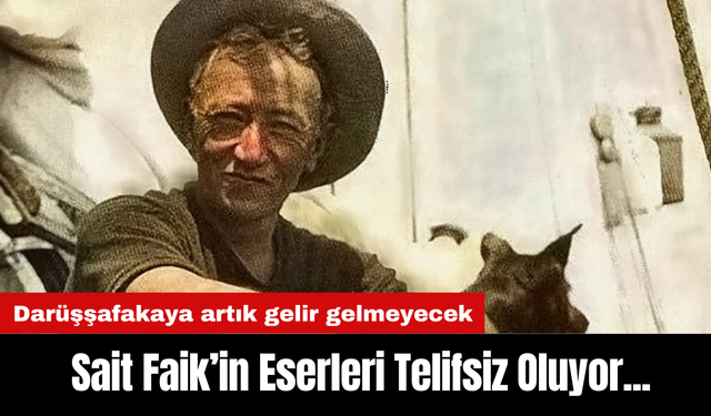 Sait Faik’in Eserleri Telifsiz Oluyor... Darüşşafakaya artık gelir gelmeyecek