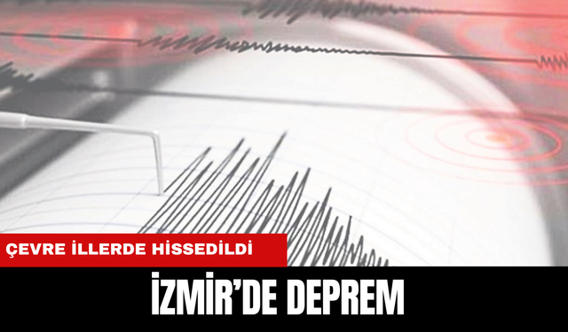 İzmir'de deprem oldu... Çevre illerde hissedildi