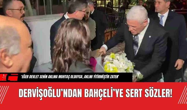 Dervişoğlu’ndan Bahçeli’ye Sert Sözler!