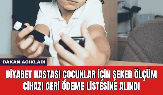 Diyabet Hastası Çocuklar İçin Şeker Ölçüm Cihazı Geri Ödeme Listesine Alındı