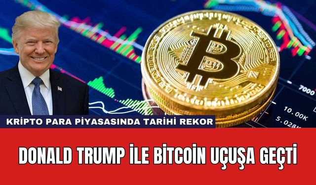 Donald Trump İle Bitcoin Uçuşa Geçti