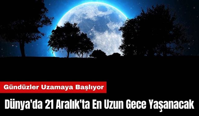 Dünya'da 21 Aralık'ta En Uzun Gece Yaşanacak