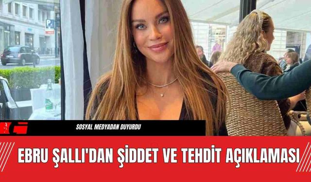 Ebru Şallı'dan Şiddet ve Tehdit Açıklaması