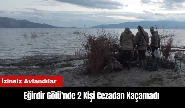 Eğirdir Gölü'nde İzinsiz Avlanan 2 Kişi Cezadan Kaçamadı