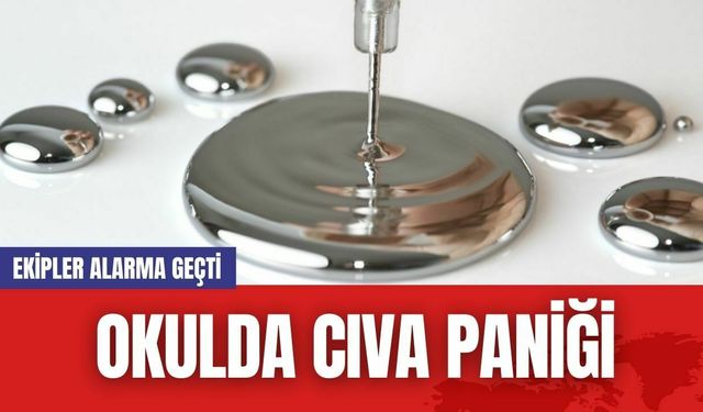 Okulda Cıva Paniği: Ekipler alarma geçti